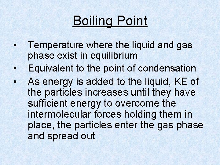 Boiling Point • • • Temperature where the liquid and gas phase exist in