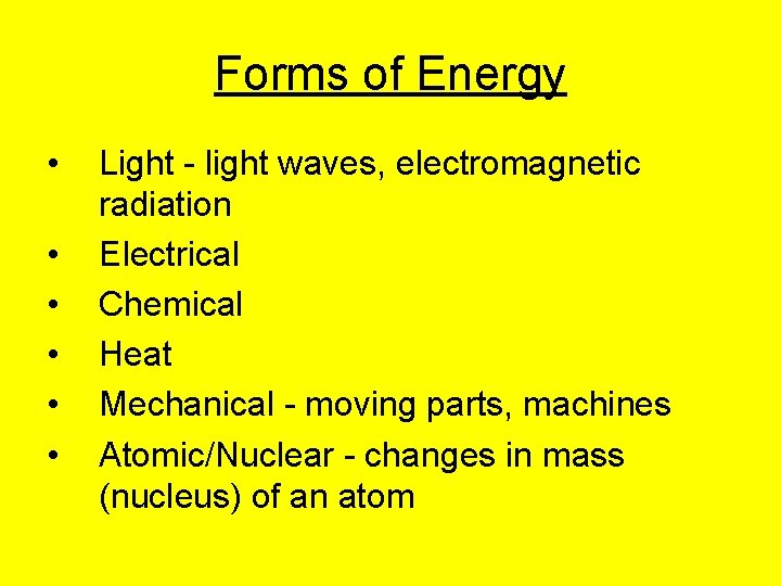 Forms of Energy • • • Light - light waves, electromagnetic radiation Electrical Chemical