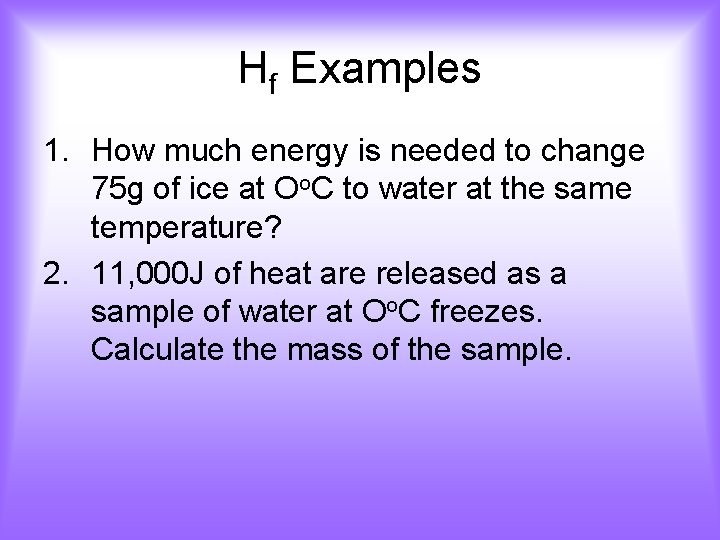 Hf Examples 1. How much energy is needed to change 75 g of ice