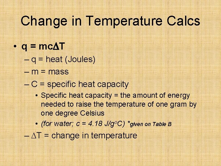 Change in Temperature Calcs • q = mc T – q = heat (Joules)