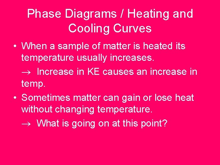 Phase Diagrams / Heating and Cooling Curves • When a sample of matter is