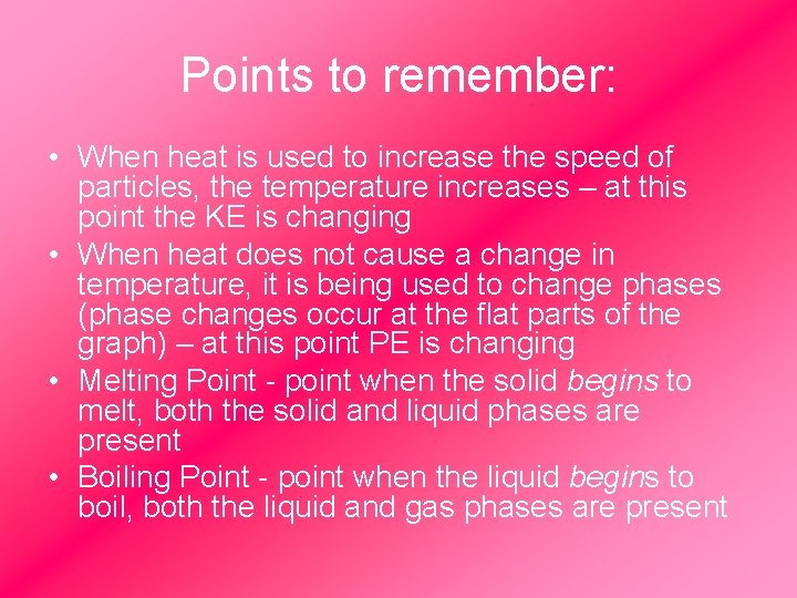 Points to remember: • When heat is used to increase the speed of particles,