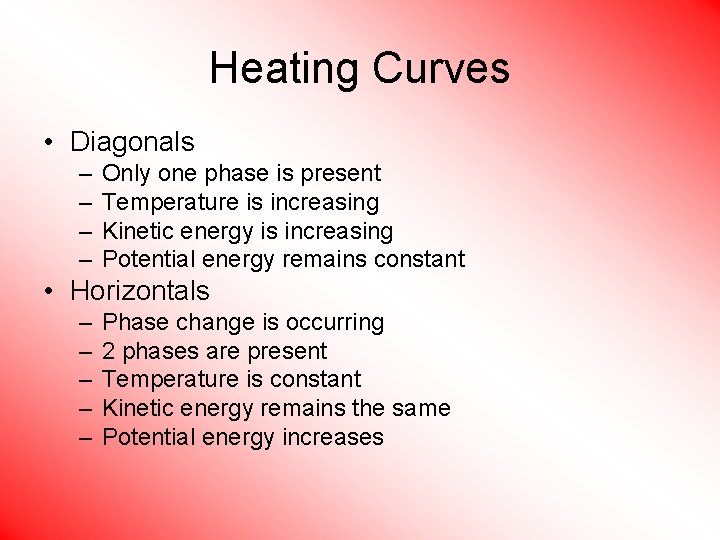 Heating Curves • Diagonals – – Only one phase is present Temperature is increasing