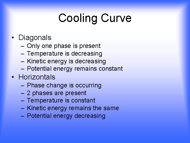Cooling Curve • Diagonals – – Only one phase is present Temperature is decreasing