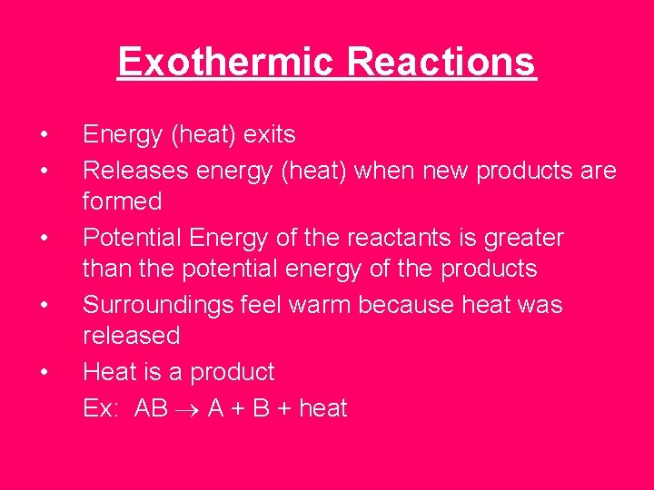 Exothermic Reactions • • • Energy (heat) exits Releases energy (heat) when new products