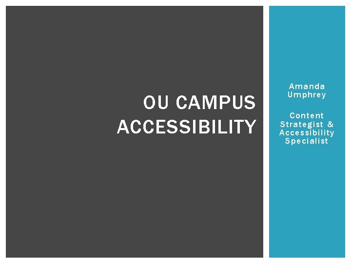 OU CAMPUS ACCESSIBILITY Amanda Umphrey Content Strategist & Accessibility Specialist 