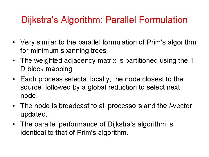 Dijkstra's Algorithm: Parallel Formulation • Very similar to the parallel formulation of Prim's algorithm Dijkstra's Algorithm: Parallel Formulation • Very similar to the parallel formulation of Prim's algorithm