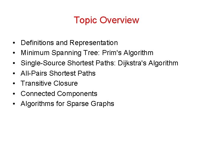 Topic Overview • • Definitions and Representation Minimum Spanning Tree: Prim's Algorithm Single-Source Shortest