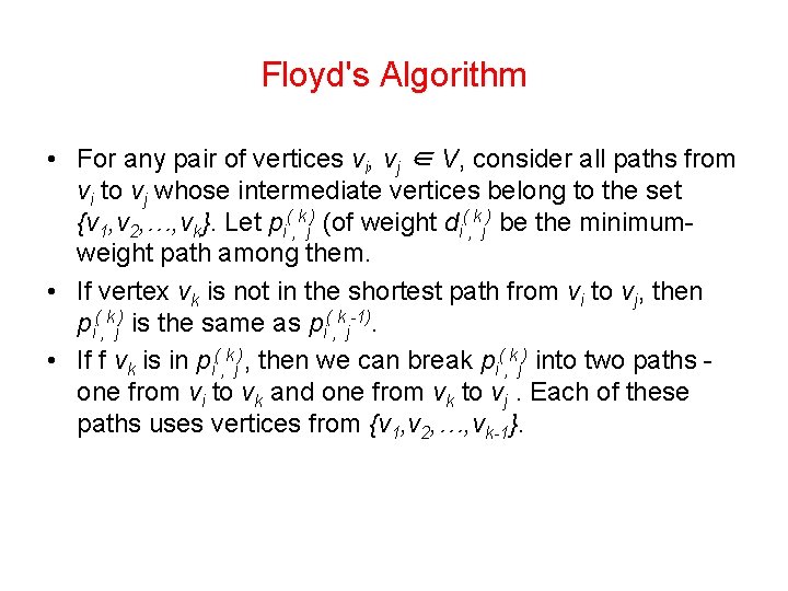 Floyd's Algorithm • For any pair of vertices vi, vj ∈ V, consider all