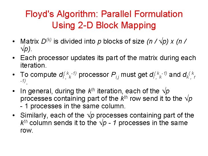Floyd's Algorithm: Parallel Formulation Using 2 -D Block Mapping • Matrix D(k) is divided