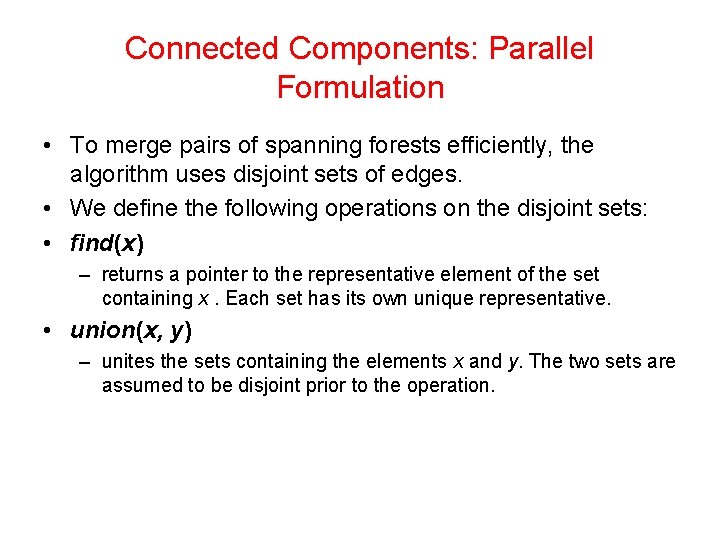 Connected Components: Parallel Formulation • To merge pairs of spanning forests efficiently, the algorithm