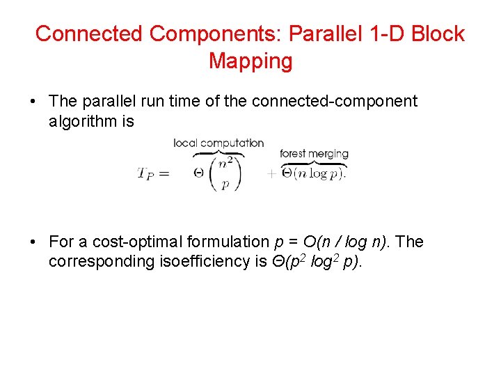 Connected Components: Parallel 1 -D Block Mapping • The parallel run time of the