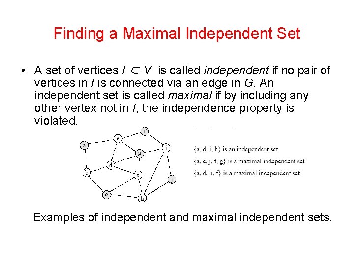 Finding a Maximal Independent Set • A set of vertices I ⊂ V is