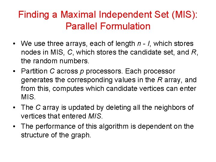 Finding a Maximal Independent Set (MIS): Parallel Formulation • We use three arrays, each