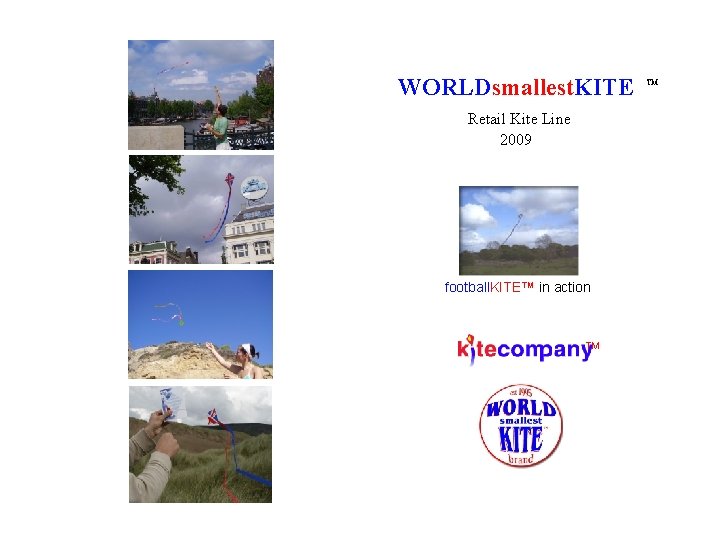 WORLDsmallest. KITE Retail Kite Line 2009 football. KITE™ in action TM TM 
