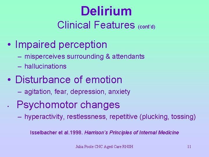 Delirium Clinical Features (cont’d) • Impaired perception – misperceives surrounding & attendants – hallucinations
