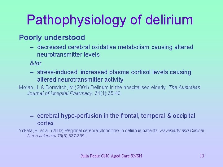 Pathophysiology of delirium Poorly understood – decreased cerebral oxidative metabolism causing altered neurotransmitter levels
