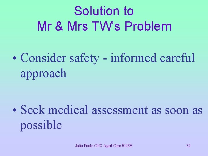 Solution to Mr & Mrs TW’s Problem • Consider safety - informed careful approach