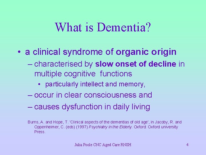 What is Dementia? • a clinical syndrome of organic origin – characterised by slow