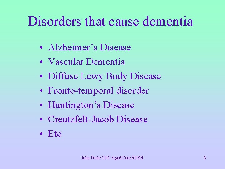 Disorders that cause dementia • • Alzheimer’s Disease Vascular Dementia Diffuse Lewy Body Disease
