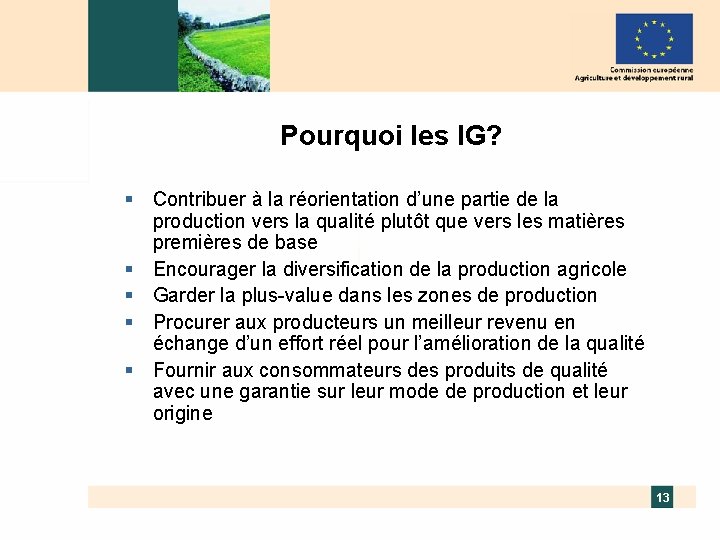 Pourquoi les IG? § Contribuer à la réorientation d’une partie de la production vers