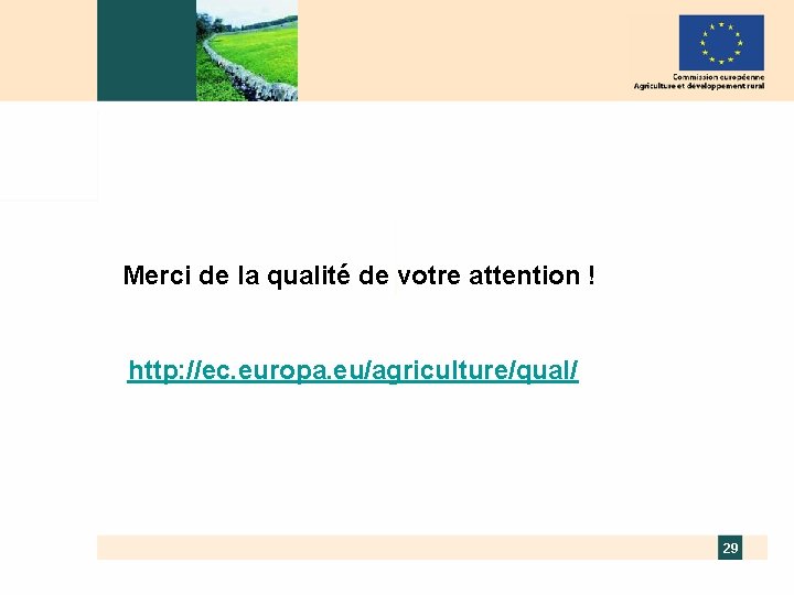 Merci de la qualité de votre attention ! http: //ec. europa. eu/agriculture/qual/ 29 