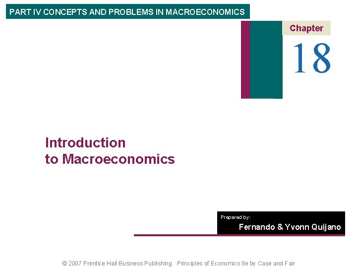 PART IV CONCEPTS AND PROBLEMS IN MACROECONOMICS Chapter 18 Introduction to Macroeconomics Prepared by: