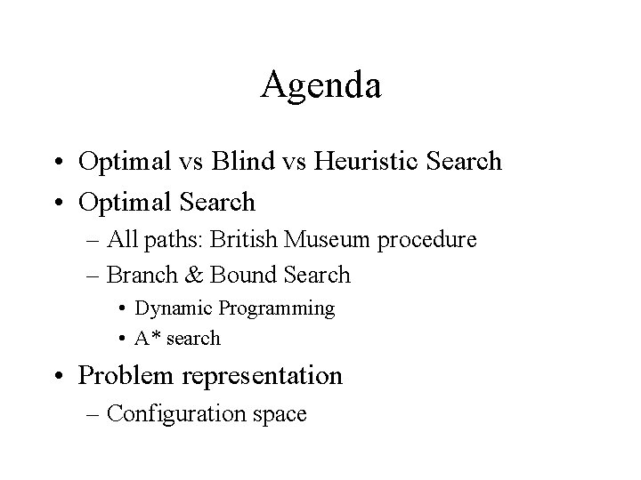 Agenda • Optimal vs Blind vs Heuristic Search • Optimal Search – All paths: