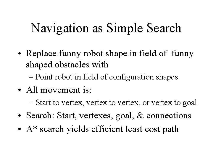 Navigation as Simple Search • Replace funny robot shape in field of funny shaped