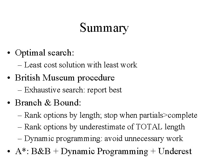 Summary • Optimal search: – Least cost solution with least work • British Museum
