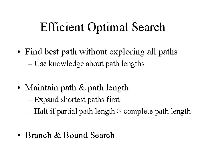 Efficient Optimal Search • Find best path without exploring all paths – Use knowledge