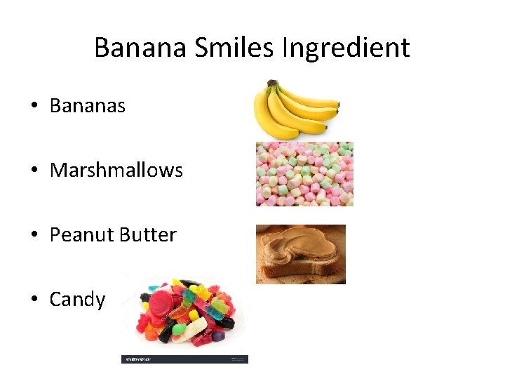 Banana Smiles Ingredient • Bananas • Marshmallows • Peanut Butter • Candy 