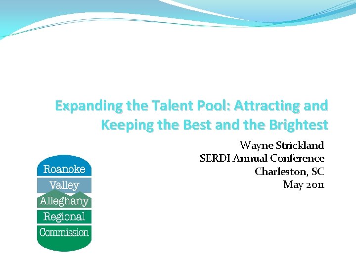 Expanding the Talent Pool: Attracting and Keeping the Best and the Brightest Wayne Strickland