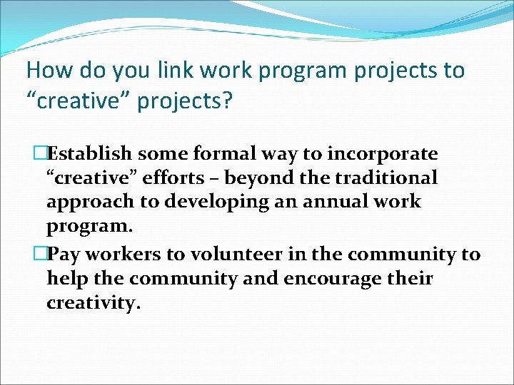 How do you link work program projects to “creative” projects? �Establish some formal way