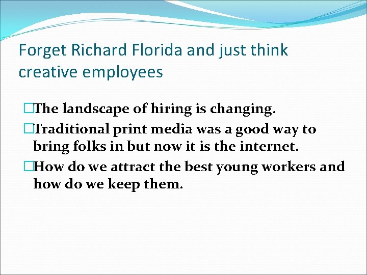 Forget Richard Florida and just think creative employees �The landscape of hiring is changing.