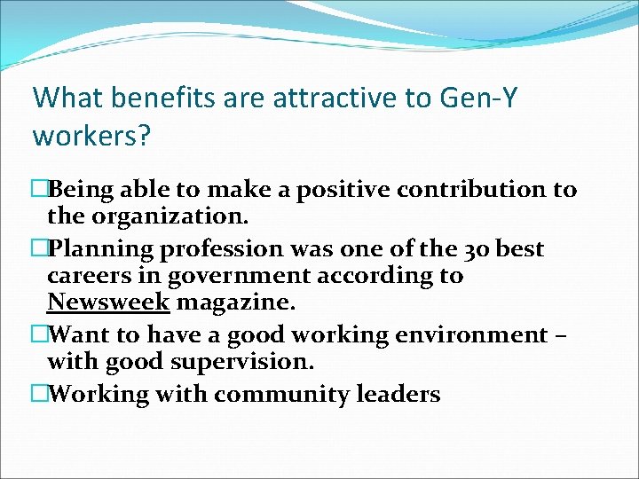 What benefits are attractive to Gen-Y workers? �Being able to make a positive contribution