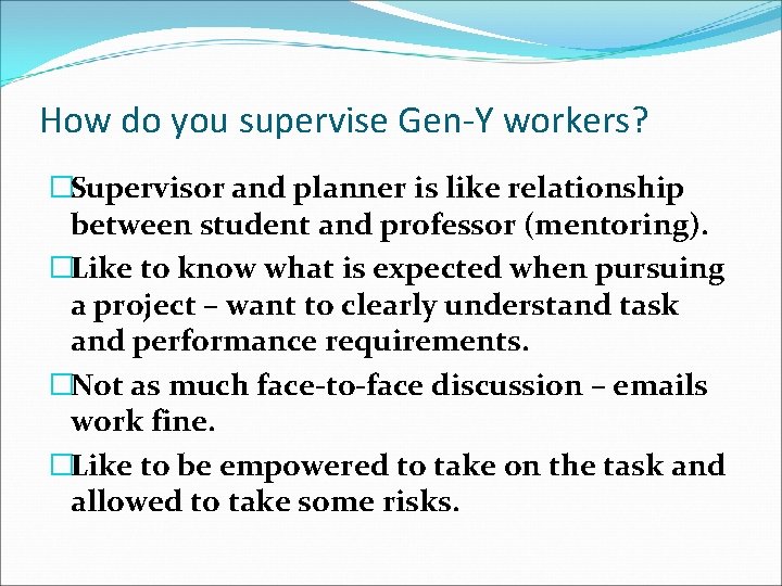 How do you supervise Gen-Y workers? �Supervisor and planner is like relationship between student