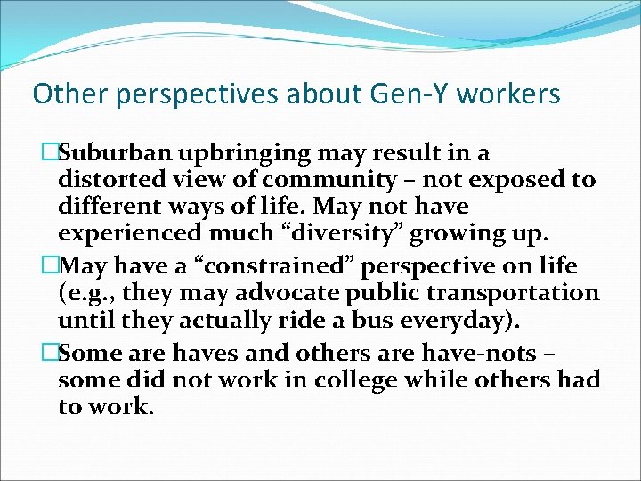 Other perspectives about Gen-Y workers �Suburban upbringing may result in a distorted view of