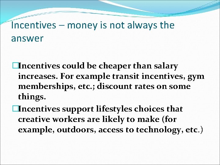 Incentives – money is not always the answer �Incentives could be cheaper than salary