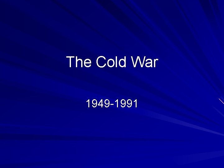 The Cold War 1949 -1991 