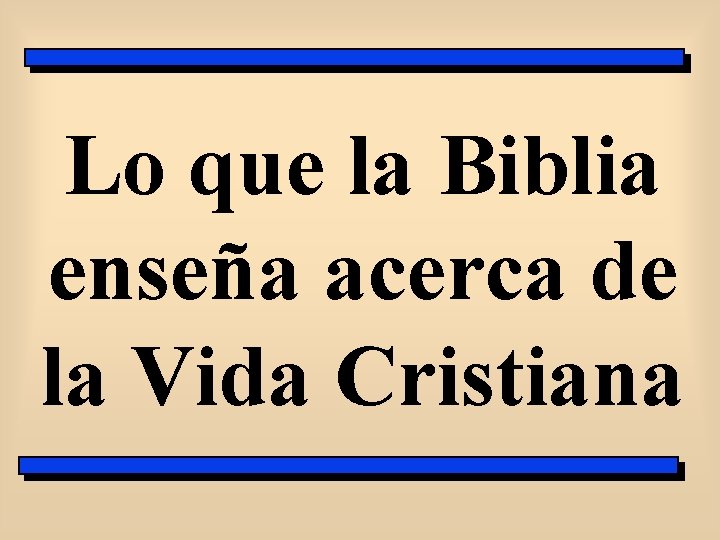 Lo que la Biblia enseña acerca de la Vida Cristiana 