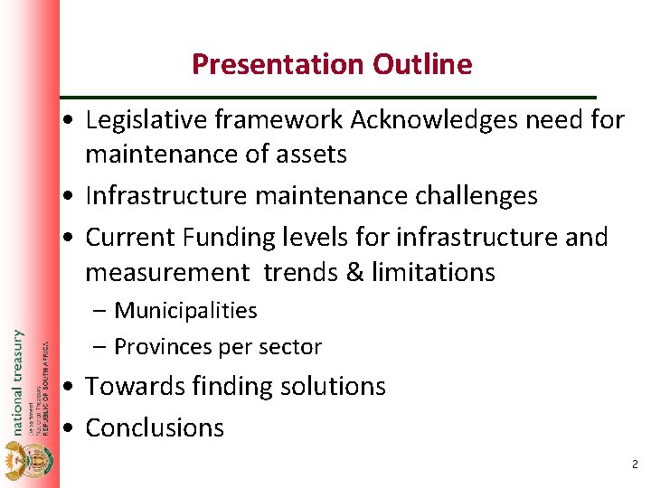 Presentation Outline • Legislative framework Acknowledges need for maintenance of assets • Infrastructure maintenance