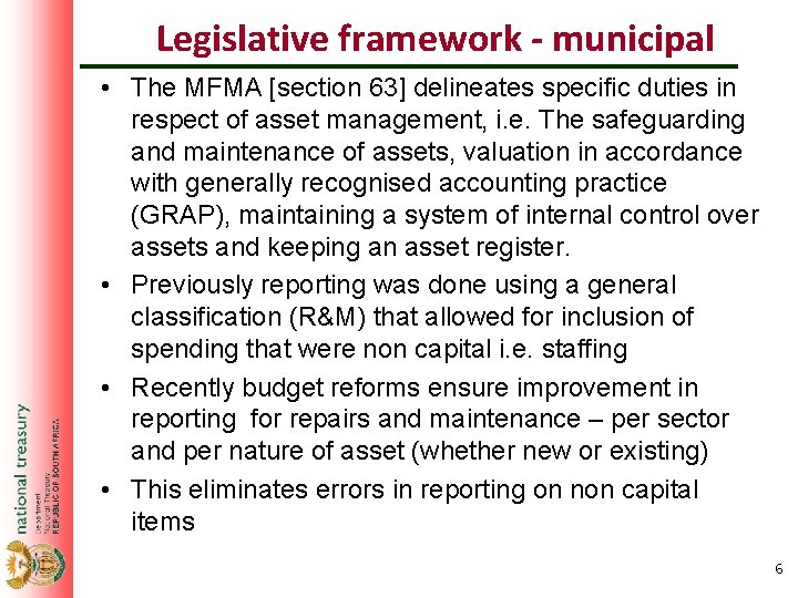 Legislative framework - municipal • The MFMA [section 63] delineates specific duties in respect