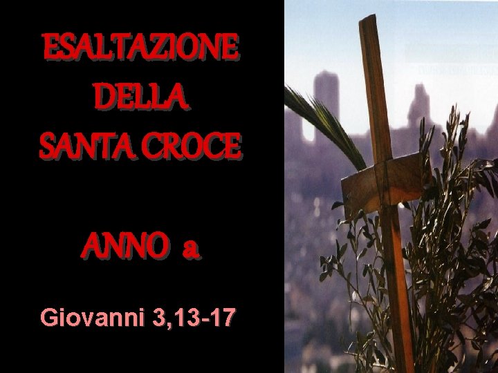 ESALTAZIONE DELLA SANTA CROCE ANNO a Giovanni 3, 13 -17 