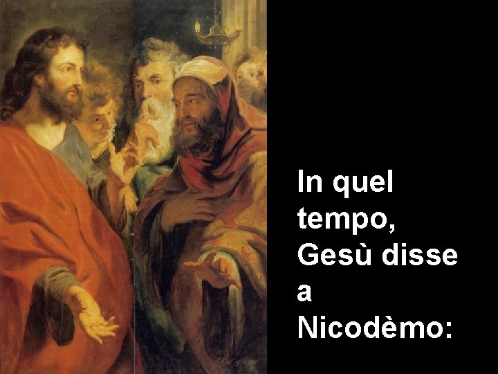 In quel tempo, Gesù disse a Nicodèmo: 