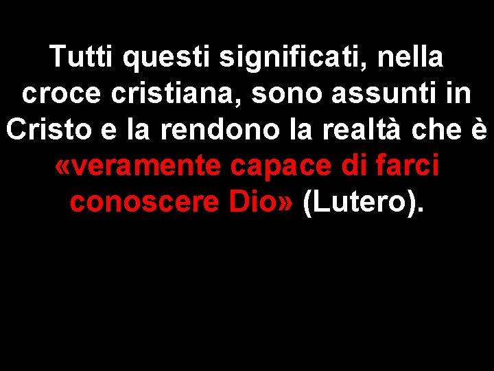 Tutti questi significati, nella croce cristiana, sono assunti in Cristo e la rendono la