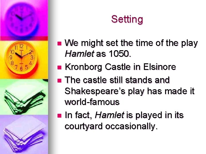 Setting We might set the time of the play Hamlet as 1050. n Kronborg