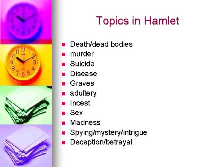 Topics in Hamlet n n n Death/dead bodies murder Suicide Disease Graves adultery Incest