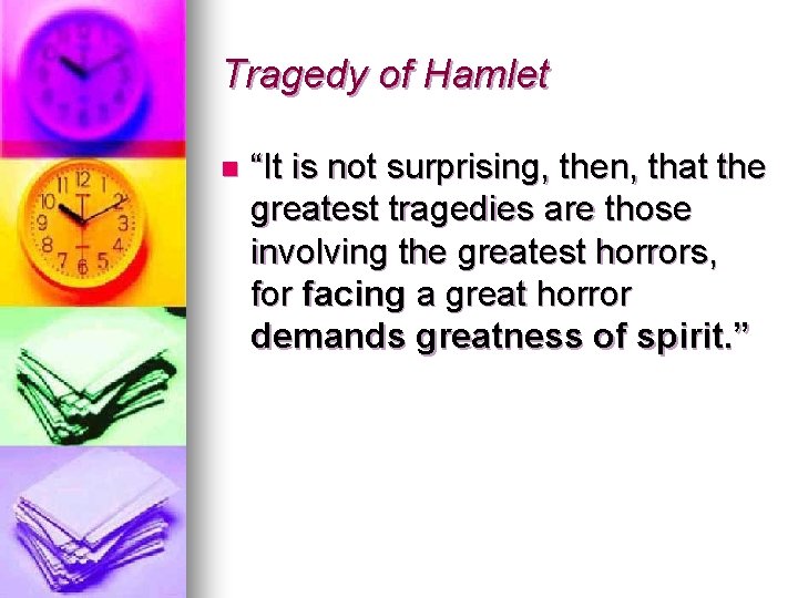 Tragedy of Hamlet n “It is not surprising, then, that the greatest tragedies are