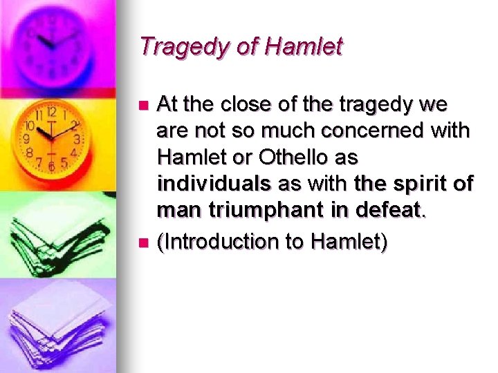 Tragedy of Hamlet At the close of the tragedy we are not so much